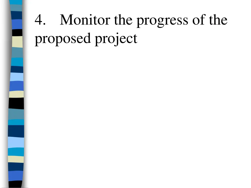 4 monitor the progress of the proposed project