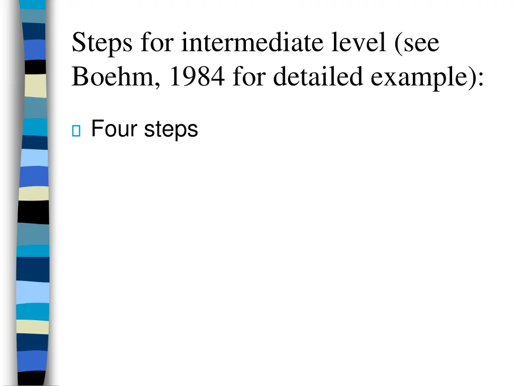 steps for intermediate level see boehm 1984