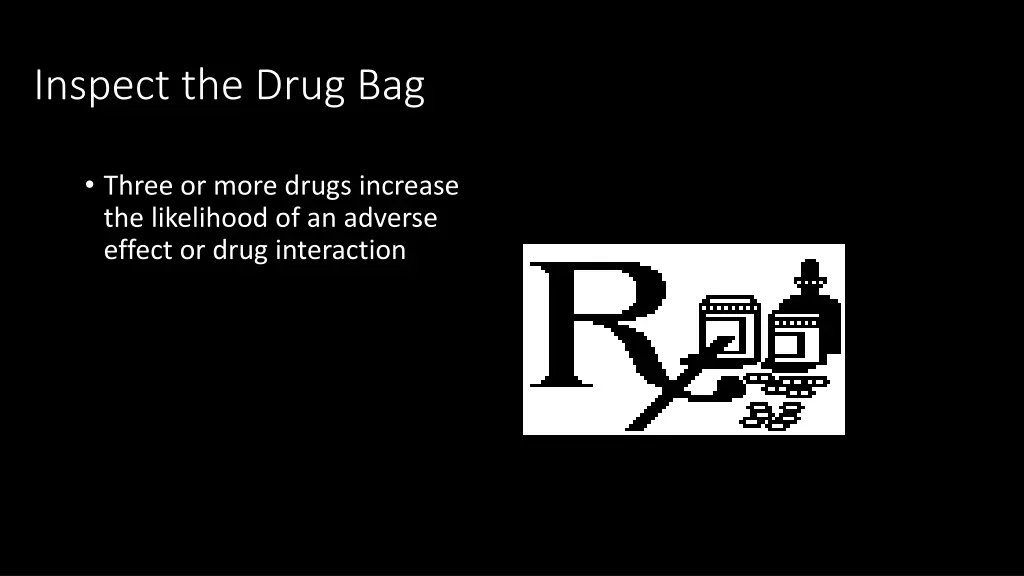 inspect the drug bag