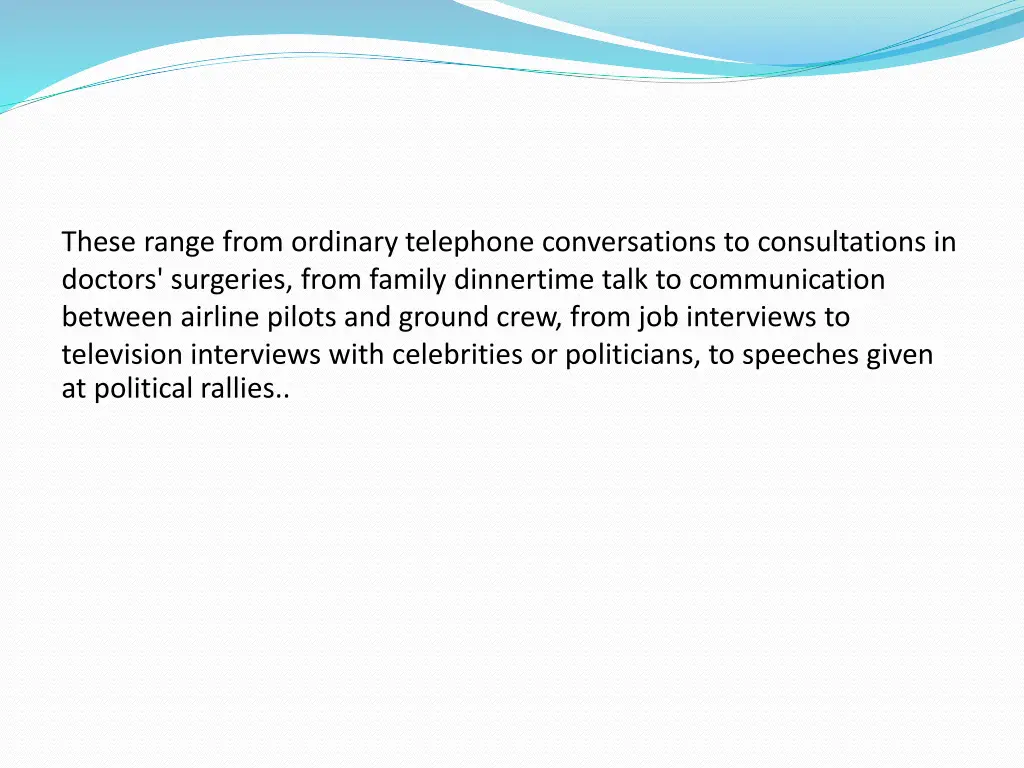 these range from ordinary telephone conversations