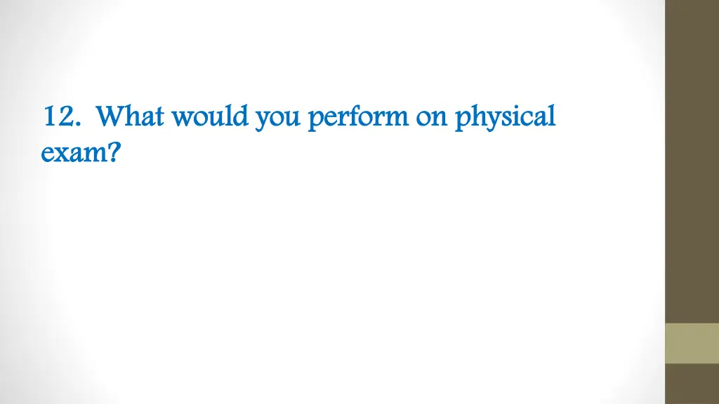 12 12 what would you perform on physical what