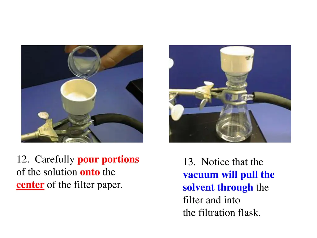 12 carefully pour portions of the solution onto