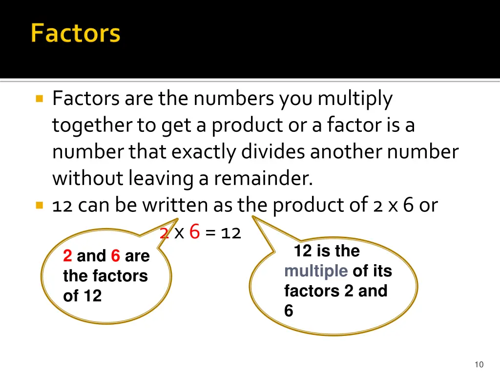 factors are the numbers you multiply together