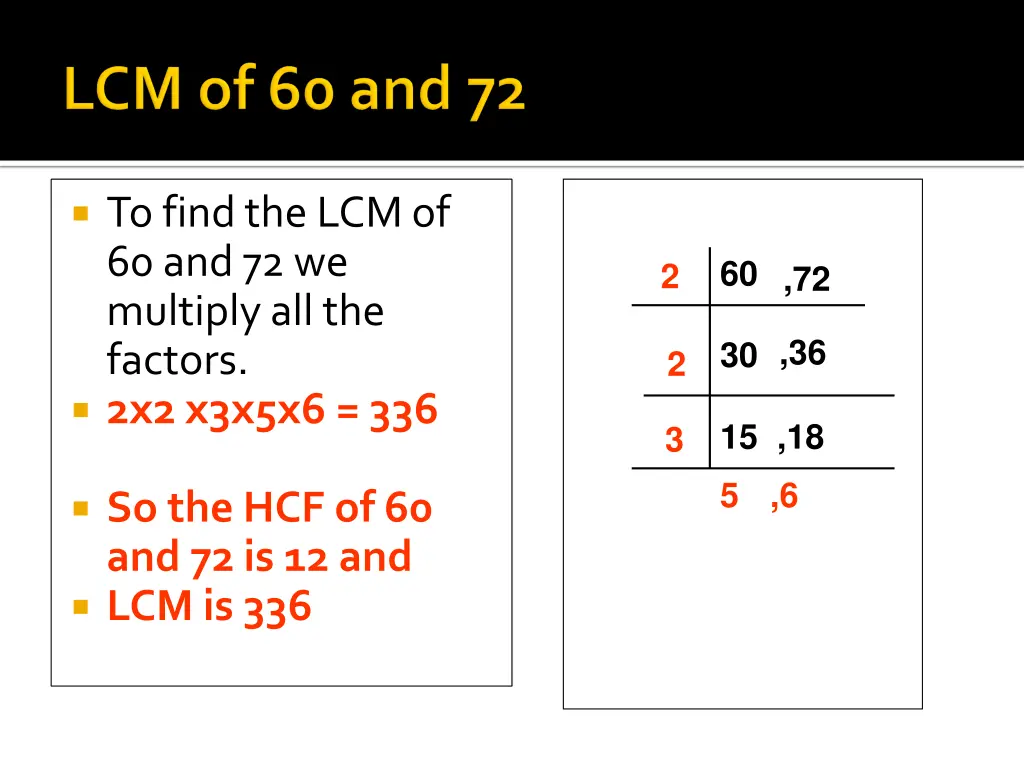 to find the lcm of 60 and 72 we multiply