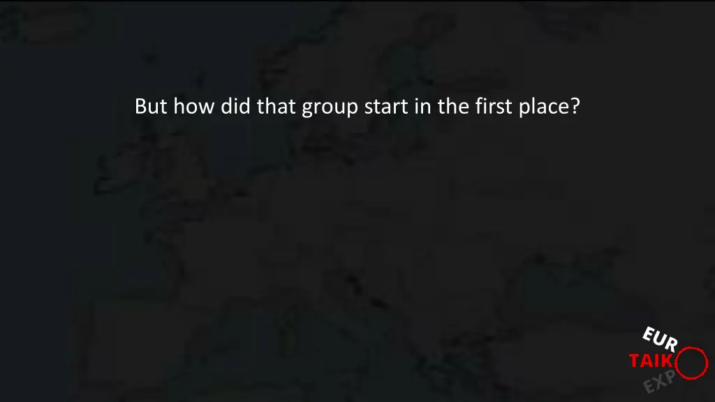 but how did that group start in the first place