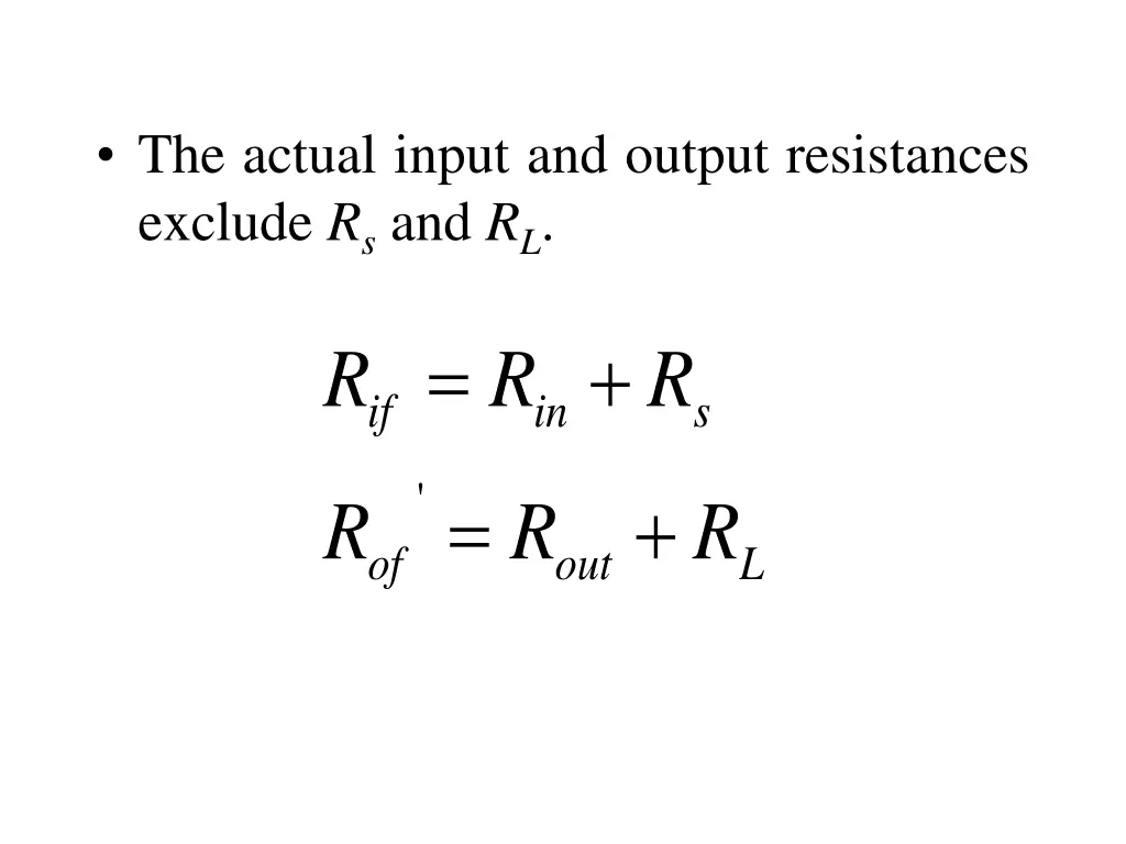 the actual input and output resistances exclude