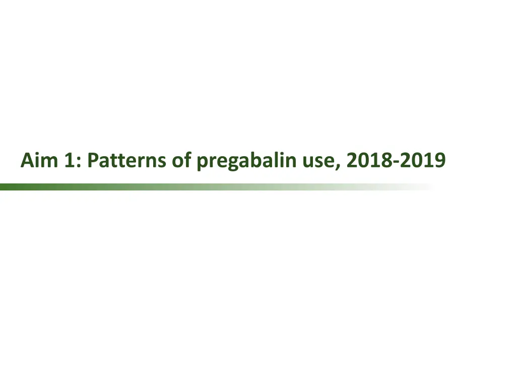 aim 1 patterns of pregabalin use 2018 2019