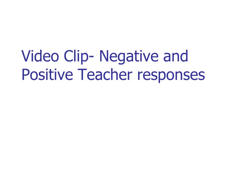 video clip negative and positive teacher responses