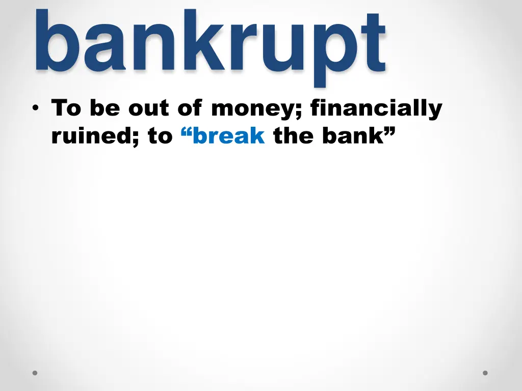 bankrupt to be out of money financially ruined