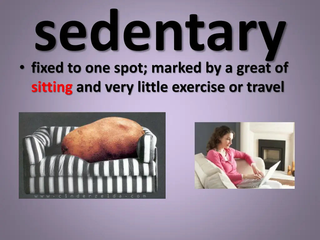 sedentary fixed to one spot marked by a great