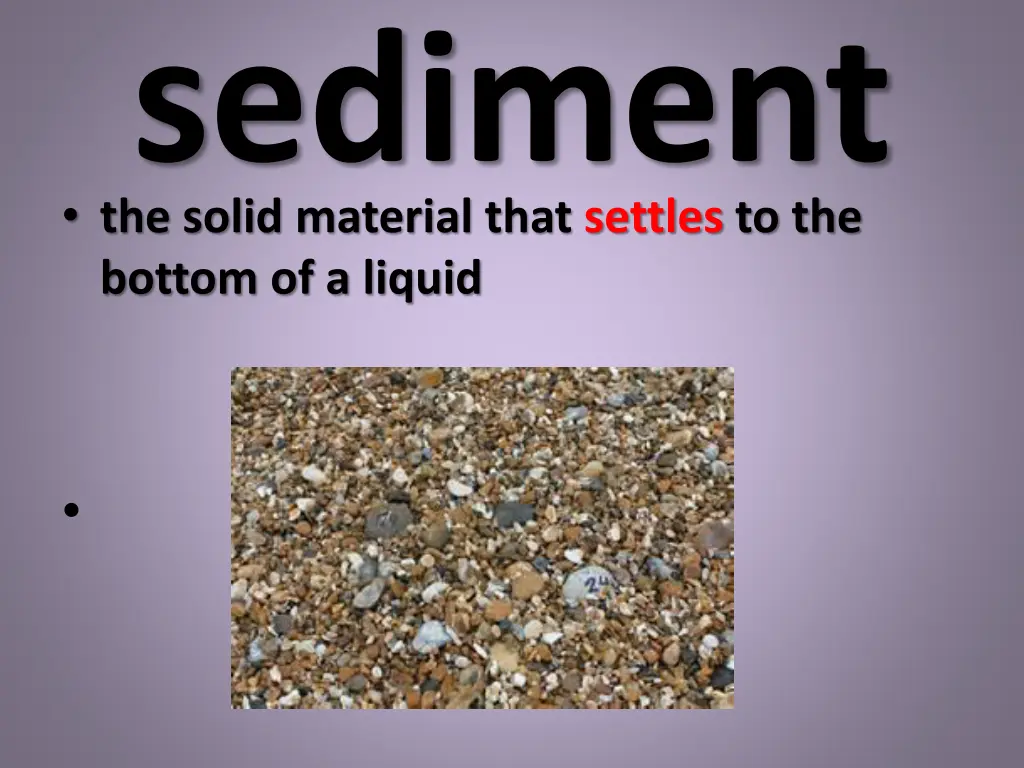 sediment the solid material that settles