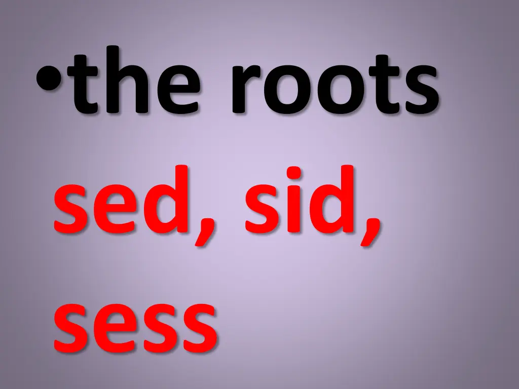 the roots sed sid sess