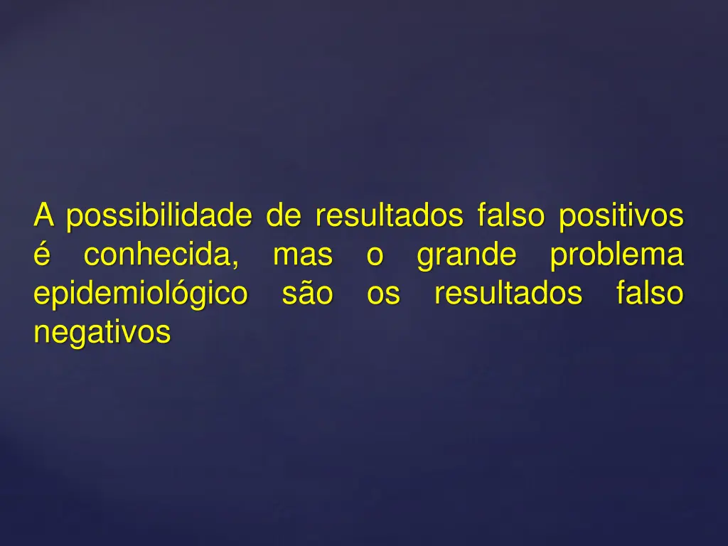 a possibilidade de resultados falso positivos