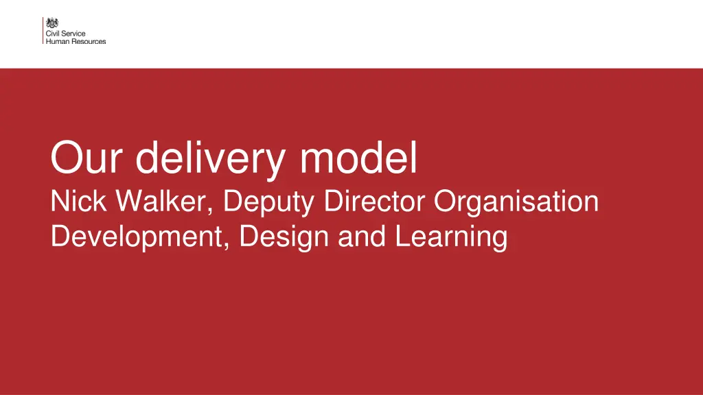 our delivery model nick walker deputy director