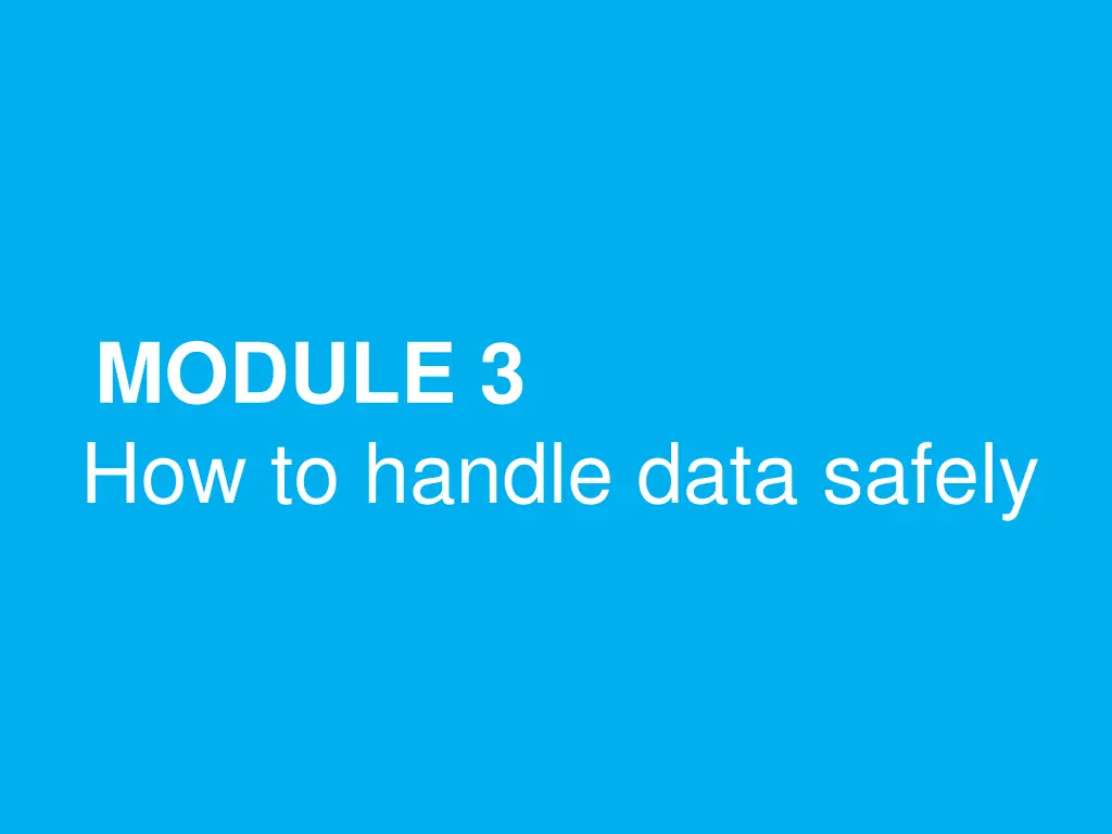 module 3 how to handle data safely