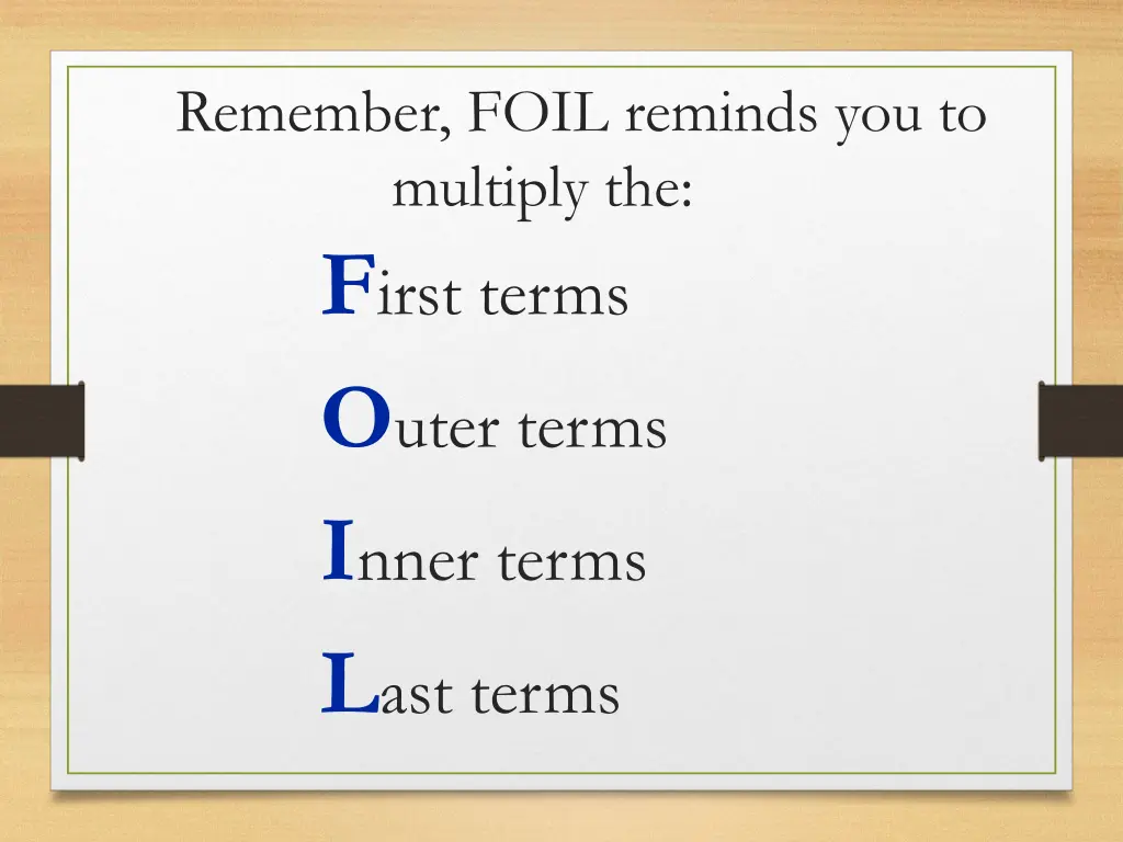 remember foil reminds you to multiply the f irst