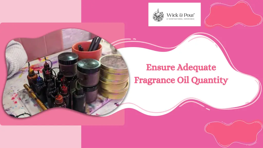 ensure adequate fragrance oil quantity