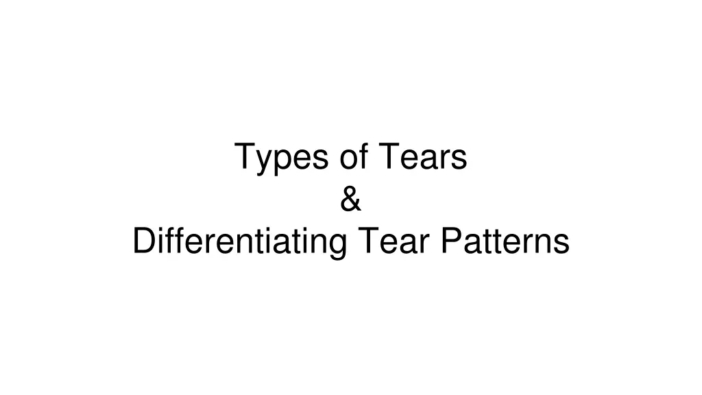 types of tears differentiating tear patterns