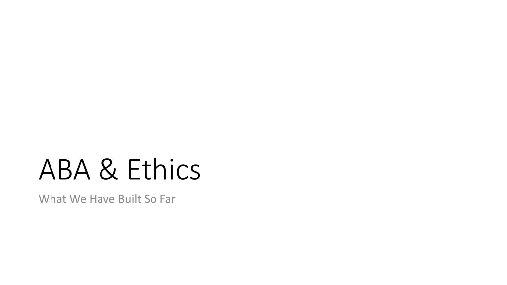 aba ethics what we have built so far