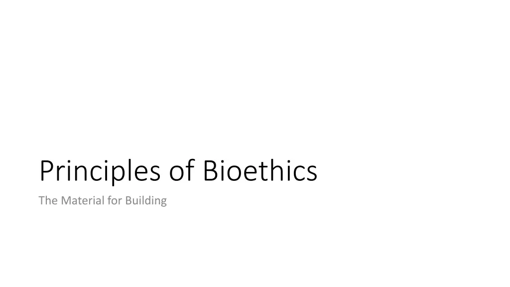 principles of bioethics the material for building