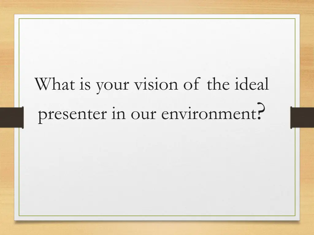 what is your vision of the ideal presenter