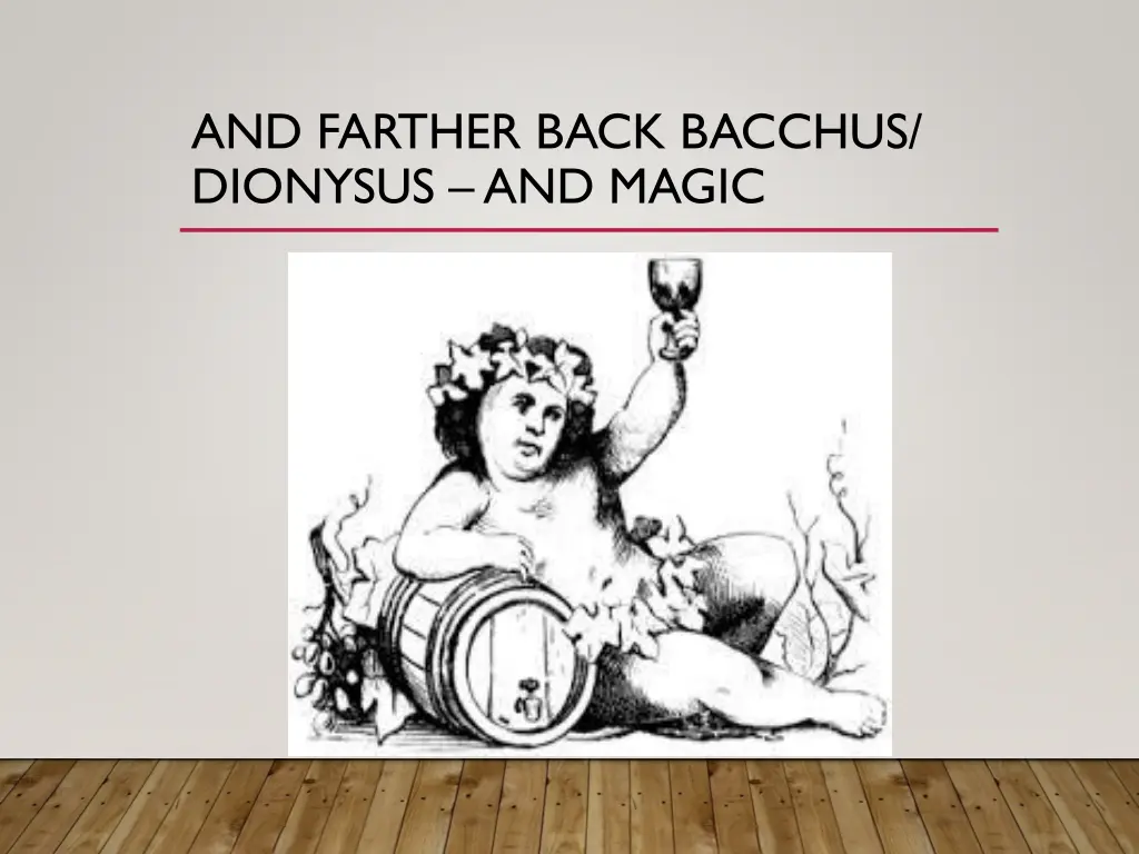 and farther back bacchus dionysus and magic