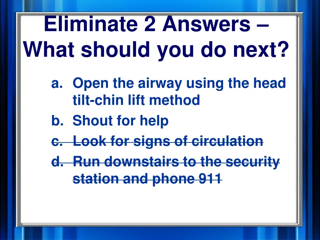 eliminate 2 answers what should you do next 1