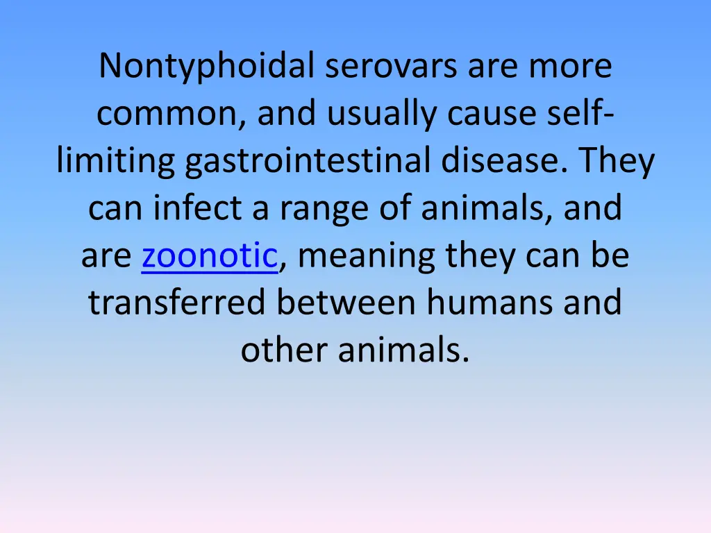 nontyphoidal serovars are more common and usually