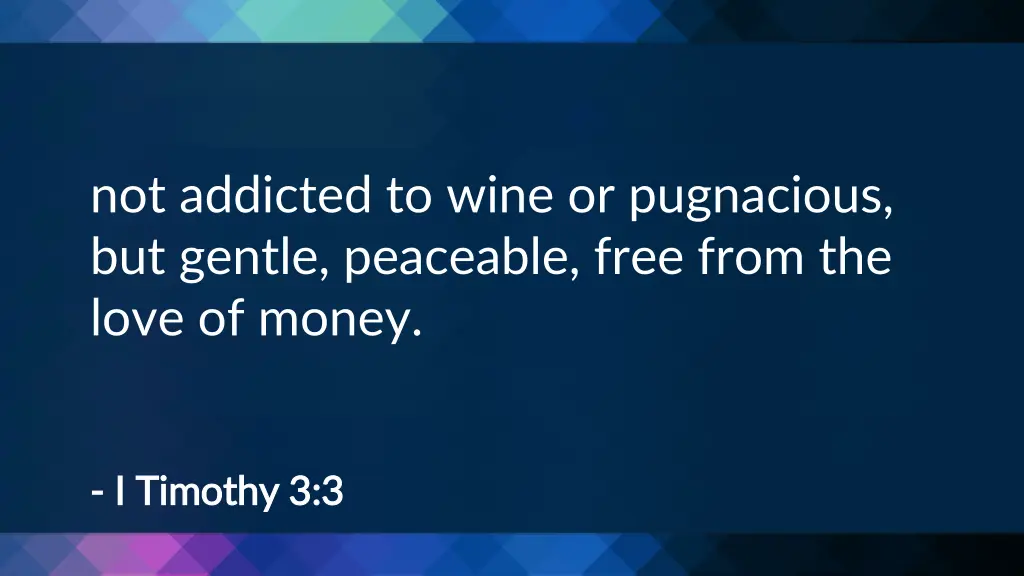 not addicted to wine or pugnacious but gentle