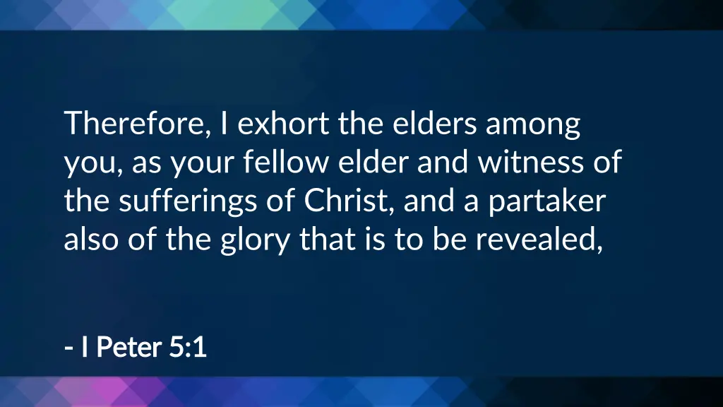 therefore i exhort the elders among you as your