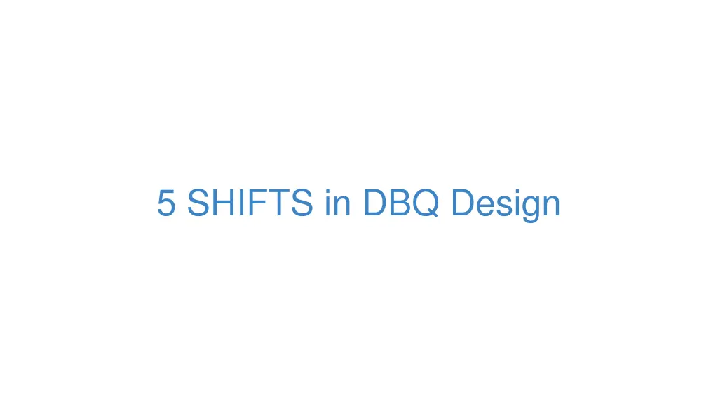 5 shifts in dbq design