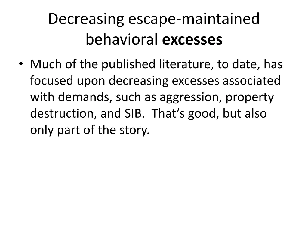 decreasing escape maintained behavioral excesses