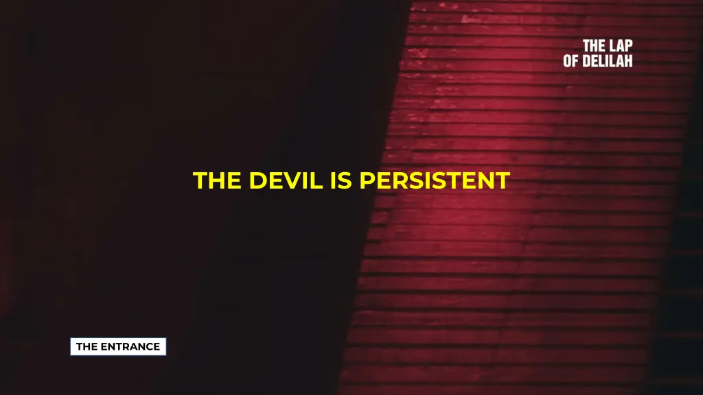 the devil is persistent