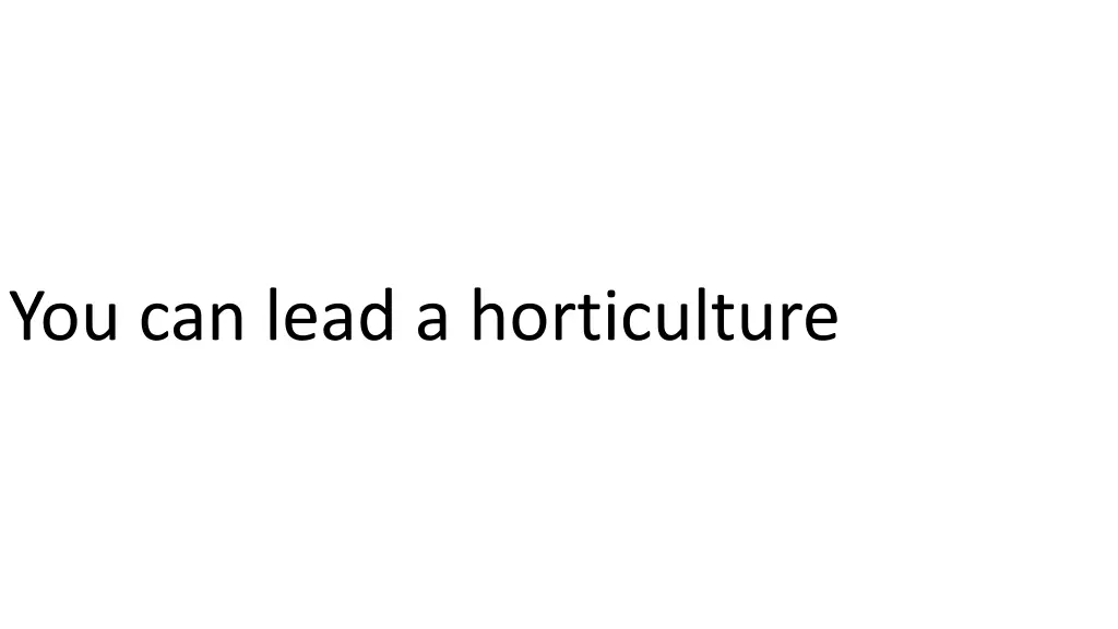 you can lead a horticulture