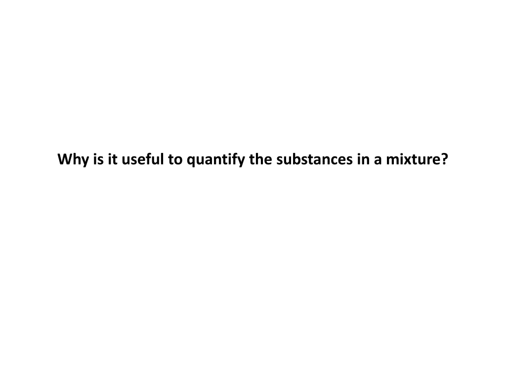 why is it useful to quantify the substances