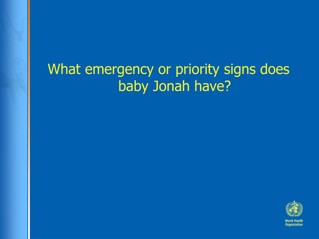 what emergency or priority signs does baby jonah