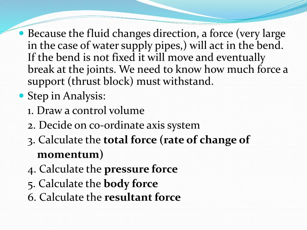 because the fluid changes direction a force very