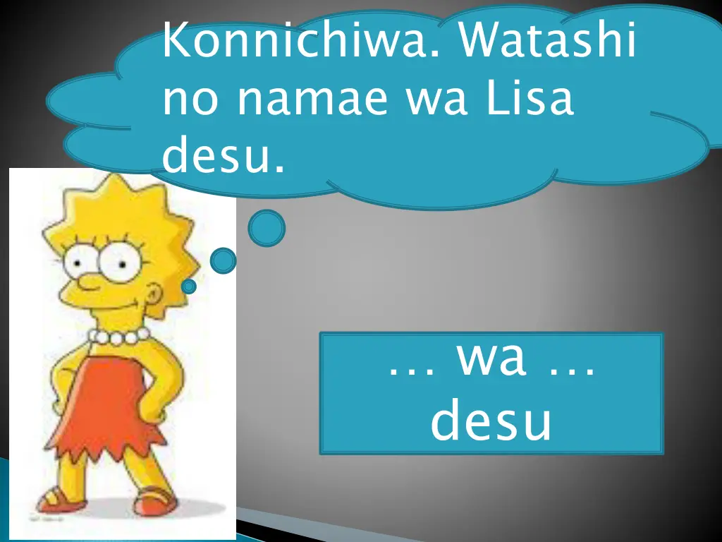 konnichiwa watashi no namae wa lisa desu