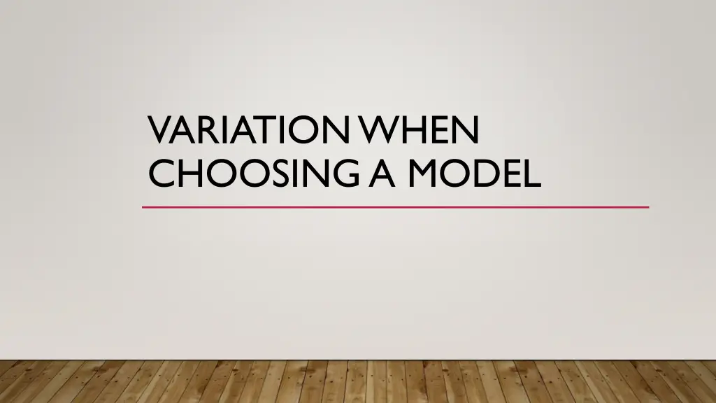 variation when choosing a model