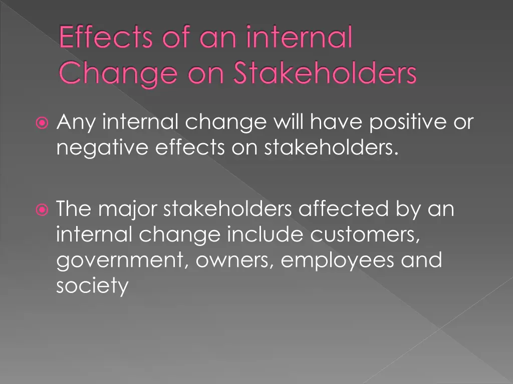 effects of an internal change on stakeholders