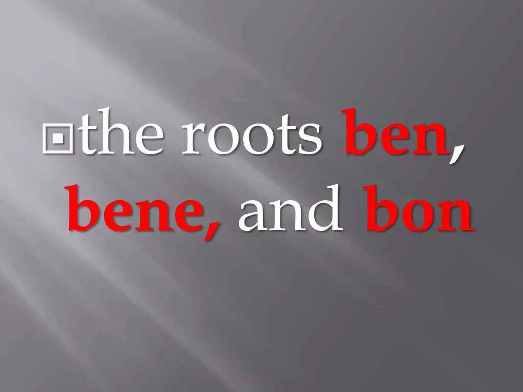 the roots ben bene and bon