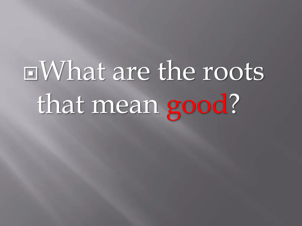 what are the roots that mean good