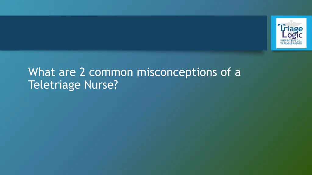 what are 2 common misconceptions of a teletriage