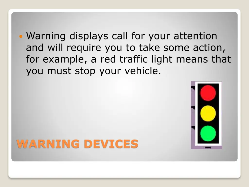 warning displays call for your attention and will