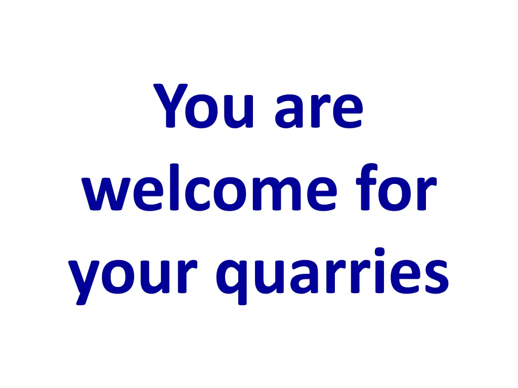 you are welcome for your quarries