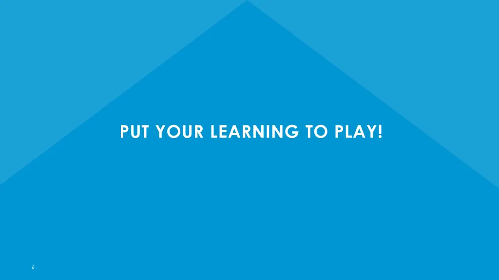 put your learning to play