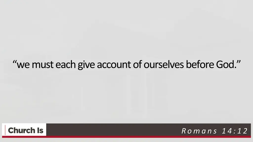 we must each give account of ourselves before god