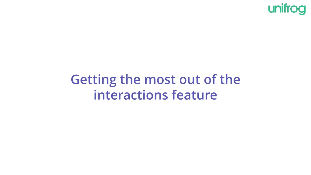 getting the most out of the interactions feature