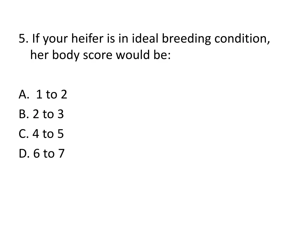 5 if your heifer is in ideal breeding condition