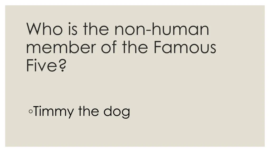 who is the non human member of the famous five